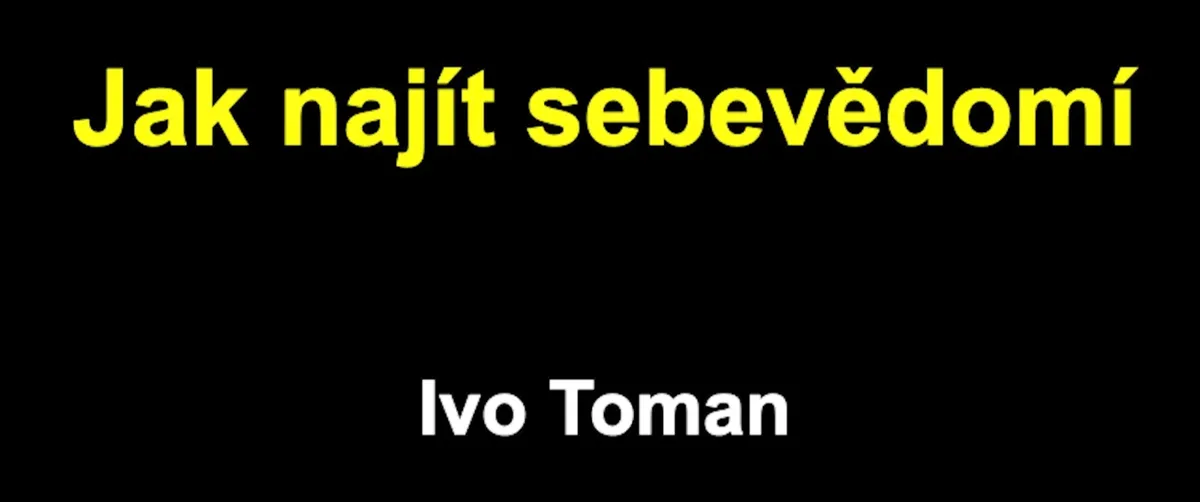 Ivo Toman: online kurz Jak najít sebevědomí
